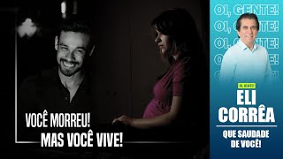 Você morreu! Mas você vive! | Eli Corrêa Oficial |