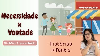 Necessidade x Vontade / No Supermercado - História infantil - Educação financeira para crianças