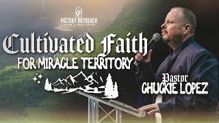 01:15:2025 Cultivating Faith for Miracle Territory | Pastor Chuckie Lopez | Come As You Are Service