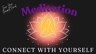 How To Connect With Yourself: Guided Meditation