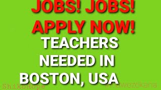 URGENT!!! TEACHERS NEEDED IN BOSTON,USA/// WORK VISA OPPORTUNITIES