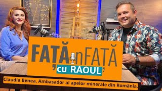 FAȚĂ în FAȚĂ cu RAOUL. Invitat Claudia Benea, Ambasador al apelor minerale din România.