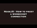 NodeJS : How to proxy a websocket connection