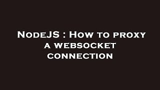 NodeJS : How to proxy a websocket connection
