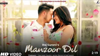 Manzoor Dil (Official Video Song) - Pawandeep Rajan | Arunita Kanjilal | Raj Surani | latest Song