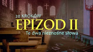 20 KROKÓW — EPIZOD II — TE DWA NIEZNOŚNE SŁOWA