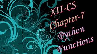 XII CS CHAPTER 7 PYTHON FUNCTIONS PART 3