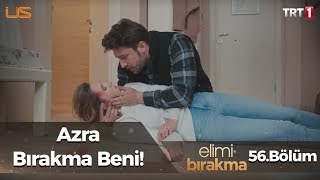 Azra beni bırakma! - Elimi Bırakma 56. Bölüm