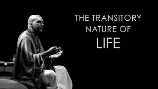 The Transitory Nature of Life