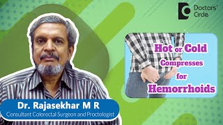 HOW TO TREAT PILES AT HOME|Hot Or Cold Compresses for #hemorrhoids-Dr.Rajasekhar M R|Doctors' Circle