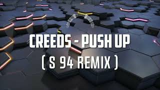 Creeeds - Push Up Push Up  ( S 94 Remix )