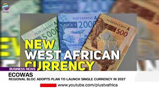 ECOWAS: Regional Bloc Adopts Plan To Launch Single Currency In 2027 | BUSINESS