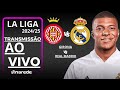 GIRONA X REAL MADRID AO VIVO - LA LIGA AO VIVO - COM MBAPPE EM CAMPO