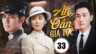 ÂN OÁN GIA TỘC - Tập 33 | Chung Hán Lương, Lưu Khải Uy | Phim Ngôn Tình Dân Quốc Mới Nhất 2024