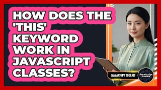 How Does The 'this' Keyword Work In JavaScript Classes? - JavaScript Toolkit