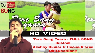 Tere Sang Yaara - FULL SONG | Rustom | Akshay Kumar & Ileana D'cruz | Obi | ObiTuberSong