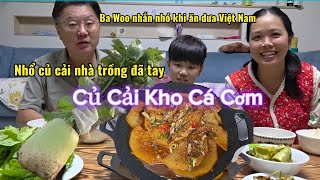 Quá đã nhổ củ cải về kho cá cơm ngọt lịm Ba Woo nhăn nhó với dưa chua Việt nam