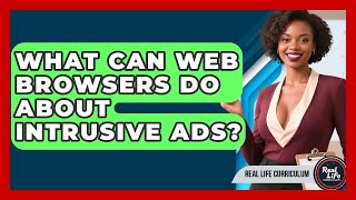 What Can Web Browsers Do About Intrusive Ads? - Real Life Curriculum