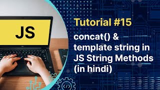 Javascript Tutorial : JS String Methods | concat | Template String in Hindi | Tutorial #15