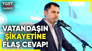 Bakan Kurum'dan Vatandaşın Şikayetine Hızlı Çözüm: İşini Yapmayanın Teminatını Yakın! - TGRT HABER