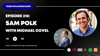 Ep. 218: Sam Polk Interview with Michael Covel on Trend Following Radio