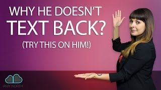 Why He Doesn't Text Back ( Try This On Him! )