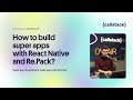 How to build super apps with React Native and Re.Pack?