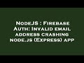 NodeJS : Firebase Auth: Invalid email address crashing node.js (Express) app