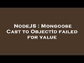 NodeJS : Mongoose Cast to ObjectId failed for value