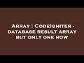 Array : CodeIgniter - database result array but only one row