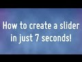 How to create a slider in 7 seconds