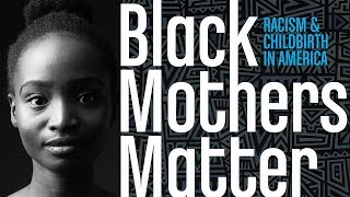 Black Mothers Matter: Racism and Childbirth in America