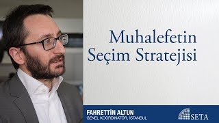 Fahrettin Altun | Muhalefetin Seçim Stratejisi