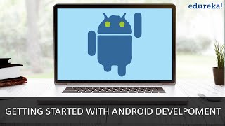 Getting Started With Android Development | Android Development for Beginners | Edureka
