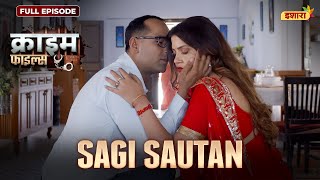 Sagi Sautan | Crime Files - FULL EPISODE | नई कहानी | Ravi Kishan | Ishara