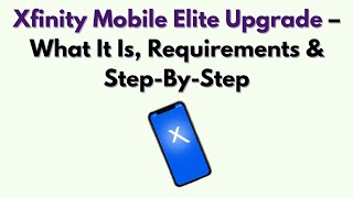 Xfinity Mobile Elite Upgrade – What It Is, Requirements & Step-By-Step