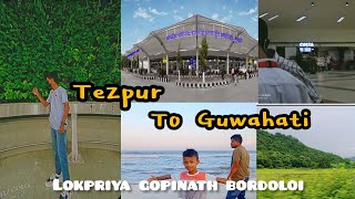 Tezpur to Guwahati airport, lokpriya gopinath bordoloi