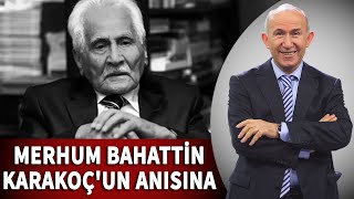 MERHUM BAHATTİN KARAKOÇ'UN ANISINA - AZIKSIZ ÇIKMA YOLA (ŞİİR) - AHMET ŞİMŞİRGİL