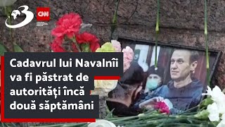 Cadavrul lui Navalnîi va fi păstrat de autorități încă două săptămâni