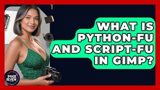 What Is Python-fu And Script-fu In GIMP? - Image Review Studio