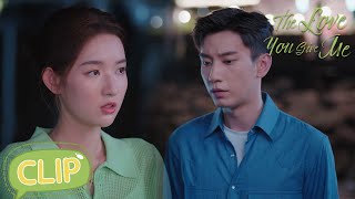 He realized that Min Hui was the person he really loved | The Love You Give Me | EP17 Clip