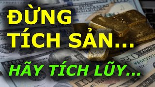 Muốn TIỀN ĐẺ RA TIỀN hãy TÍCH LŨY đừng TÍCH SẢN
