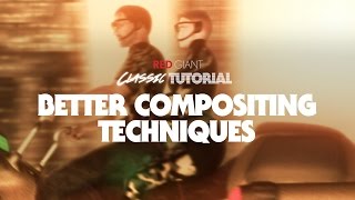 Classic Tutorial | Better Compositing Techniques