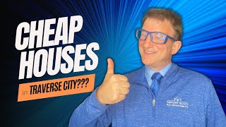 Cheap Houses in Traverse City? Yes!