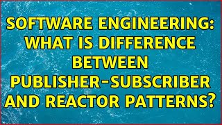 Software Engineering: What is difference between publisher-subscriber and reactor patterns?