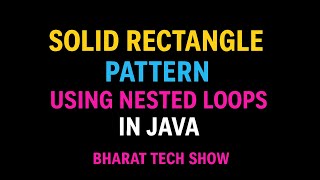 SOLID RECTANGLE PATTERN USING NESTED LOOPS IN JAVA | BHARAT TECH SHOW