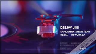 Deejay Jikk The Khalnayak Theme EDM Remix   Reworked