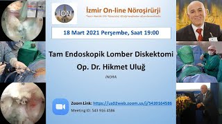 İON 105. Lecture, Uluğ: Tam endoskopik Lomber Diskektomi, 18.03.2021