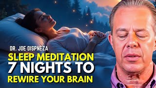 Dr. Joe Dispenza Sleep Meditation | Rewire Your Brain in 7 Nights