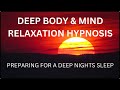 Deep Sleep Hypnosis | Preparing the Mind & Body for a Deep Nights Sleep